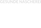 GESUNDE NASCHEREI